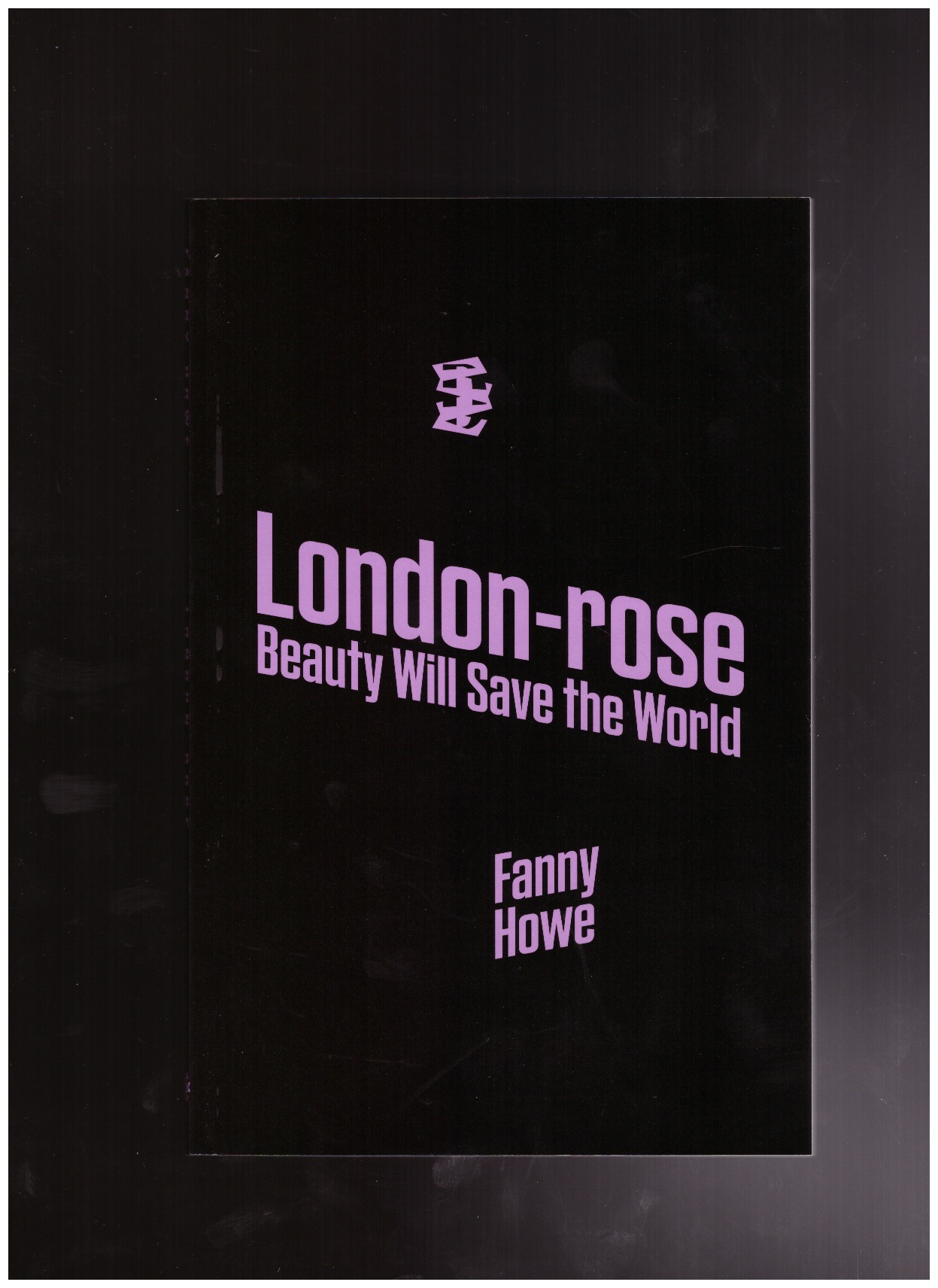 HOWE, Fanny - London-rose. Beauty Will Save the World